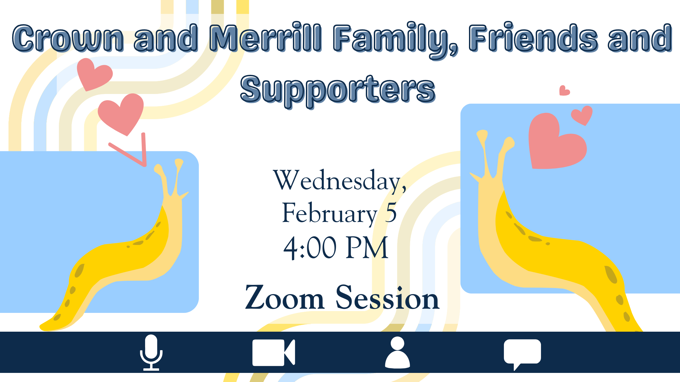 Crown & Merrill Family, Friends, and Supporters Zoom Information with slugs and date