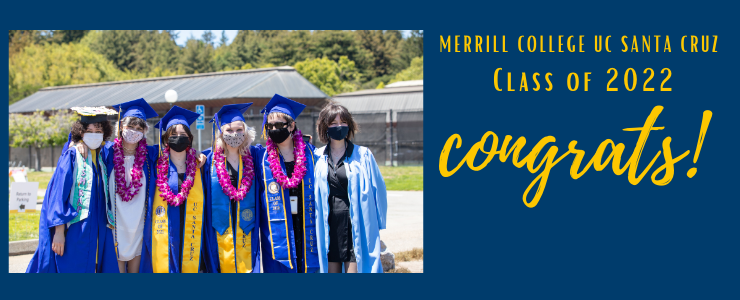 Picture of 6 students in blue cap and gown from 2021 slug crossing. Text reads Merrill College UC Santa Cruz Class of 2022 Congrats 